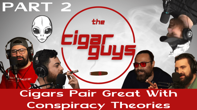 Cigars Pair Great With Conspiracy Theories (Part 2)
