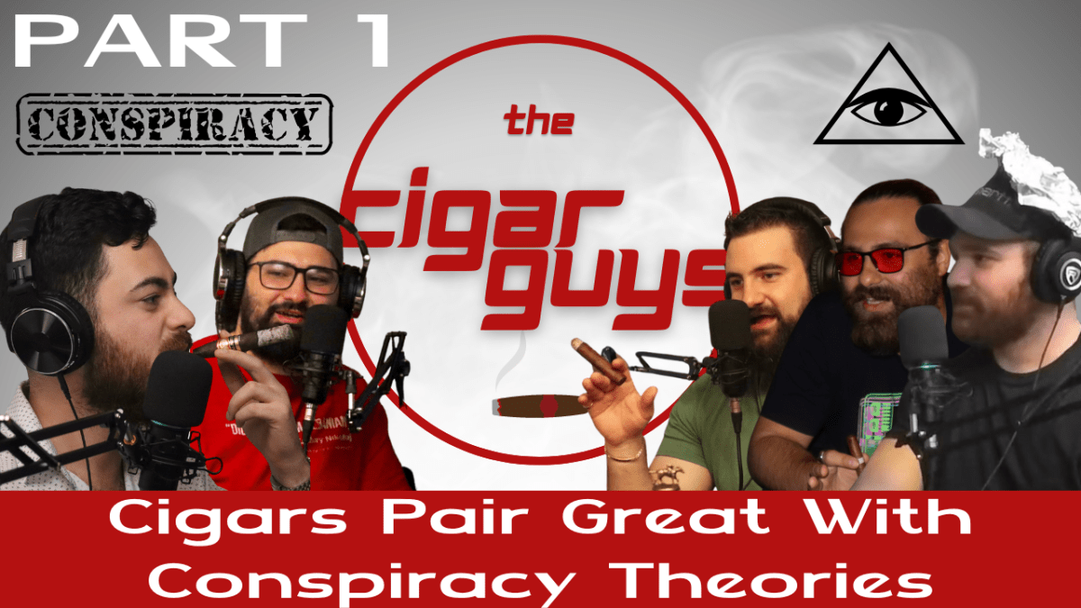Cigars Pair Great With Conspiracy Theories (Part 1)