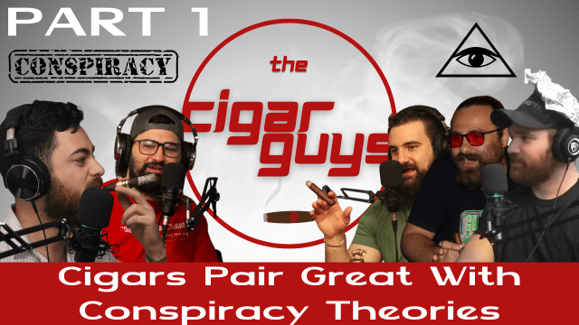 Cigars Pair Great With Conspiracy Theories (Part 1)