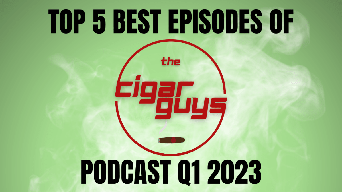 Top 5 Episodes of The Cigar Guys Podcast