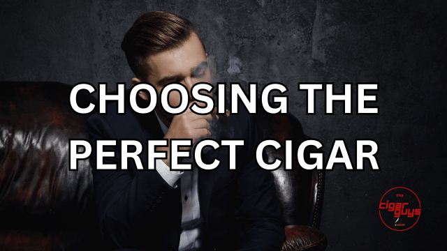 A Guide to Choosing the Perfect Cigar: Factors to Consider and Tips for Selection
