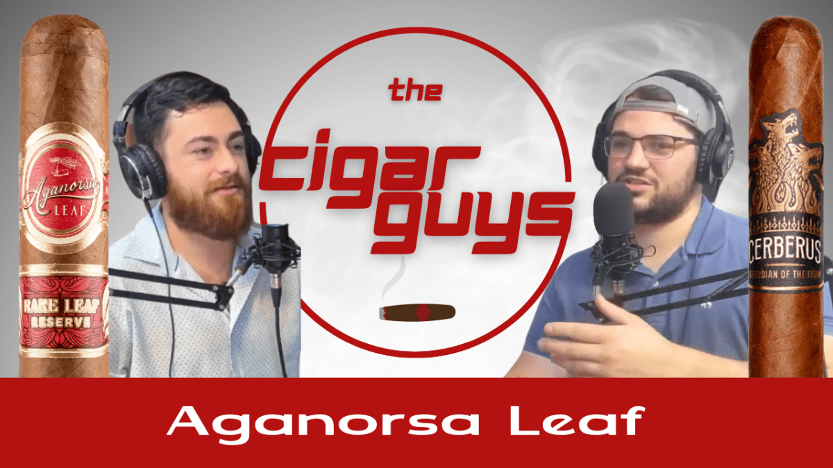 The Cigar Guys’ Deep Dive into the Aganorsa Leaf