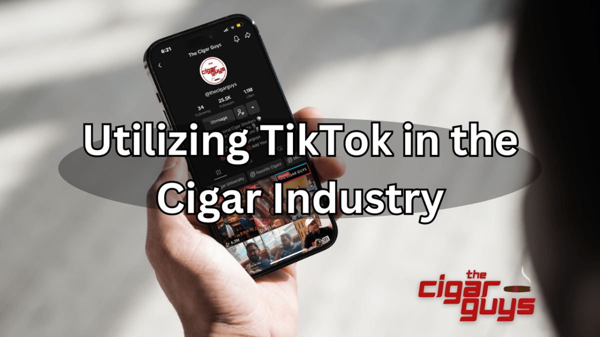 TikTok: A Rising Phenomenon for Cigar Brands and Media