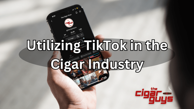 TikTok: A Rising Phenomenon for Cigar Brands and Media