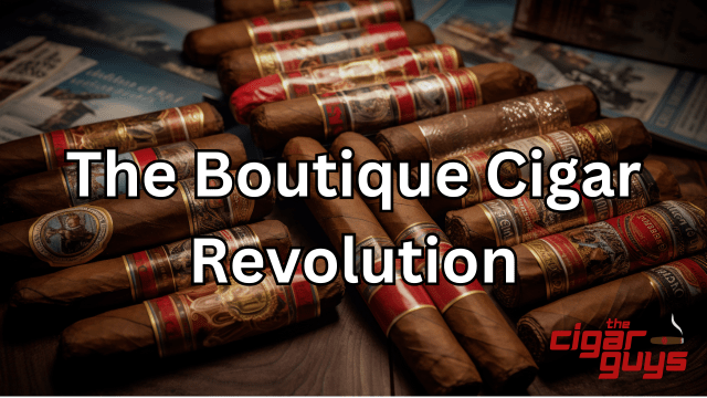 The Resurgence of Artistry: How Boutique Cigar Brands are Revolutionizing the Premium Cigar Industry