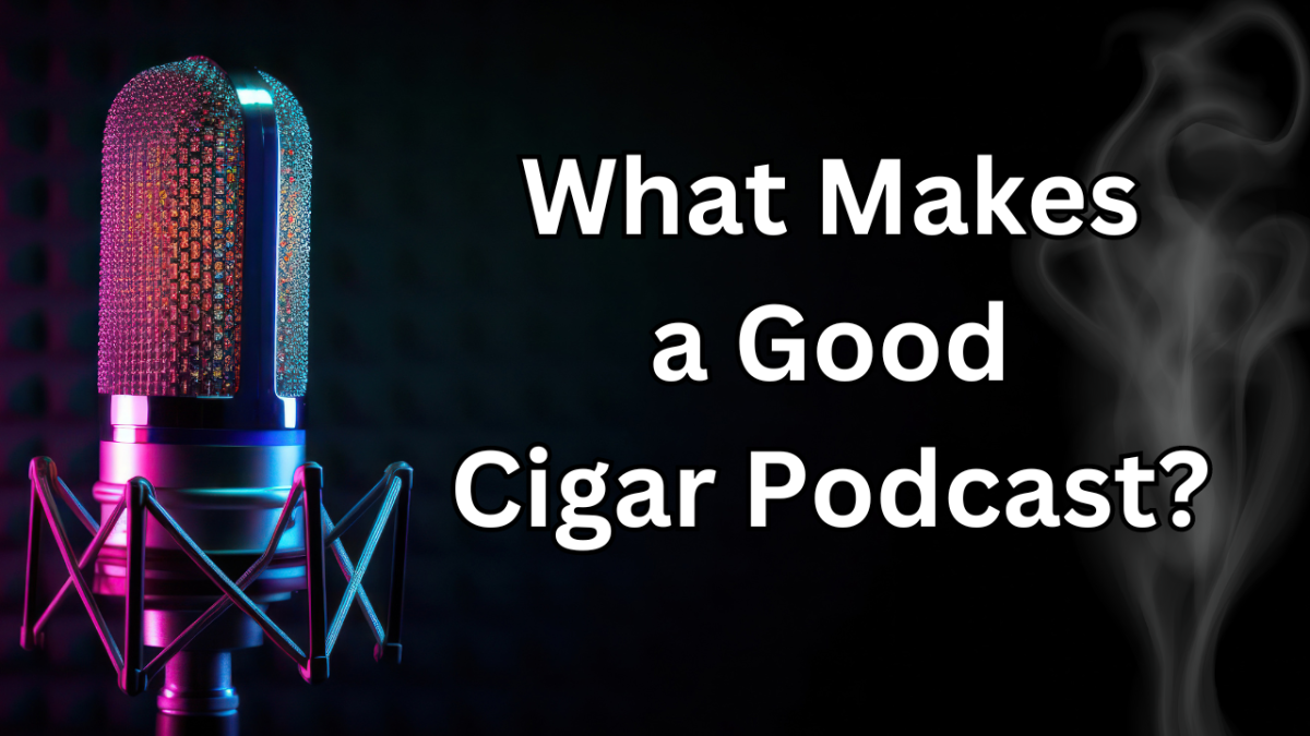 What Makes a Good Cigar Podcast?