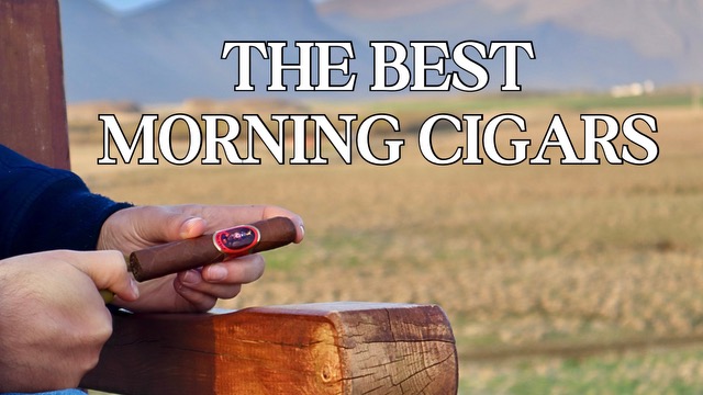 The Best Morning Cigars: Wake Up and Savor the Aroma