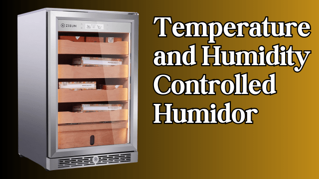 The Essential Guide to Using a Temperature and Humidity Controlled Humidor