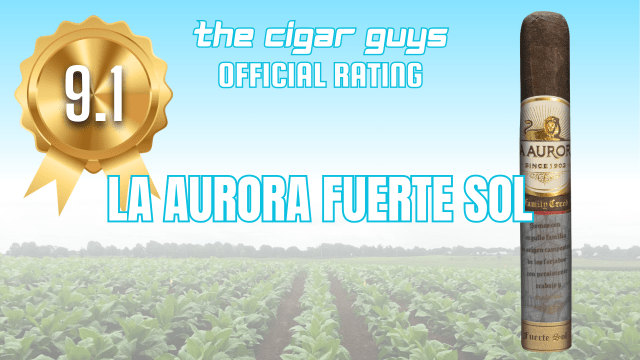 La Aurora Fuerte Sol Robusto Review